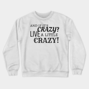 Be Crazy Crewneck Sweatshirt